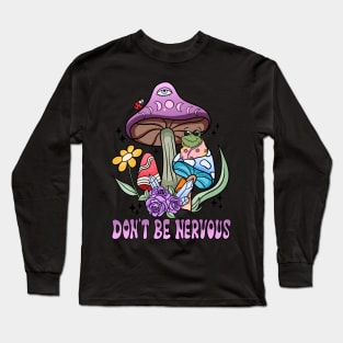 Don't Be Nervous - Frog Themed Tee for a Confident You Long Sleeve T-Shirt